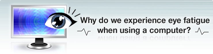 Why do we experience eye fatigue when using a computer?