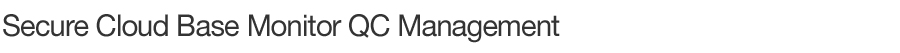 Secure Cloud Base Monitor QC Management